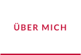 ÜBER MICH